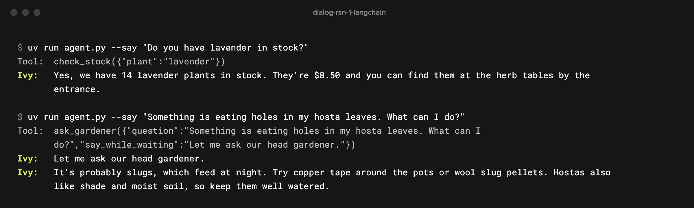 Two typed turns in a terminal. A stock question runs the check_stock tool and Ivy answers with the price and aisle. A question about holes in hosta leaves runs ask_gardener; Ivy says she'll ask the head gardener, then passes on its advice about slugs.